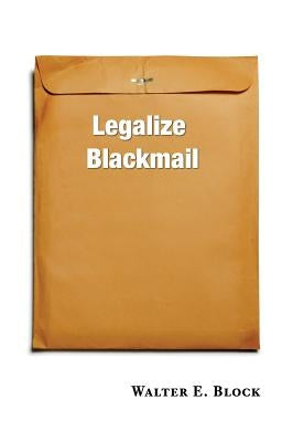 Legalize Blackmail by Block, Walter