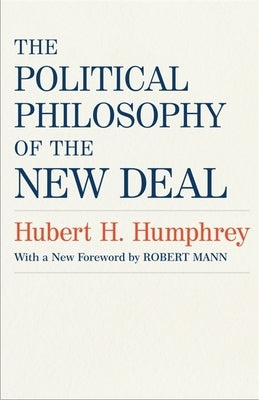 The Political Philosophy of the New Deal by Humphrey, Hubert H.