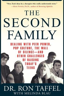The Second Family: Dealing with Peer Power, Pop Culture, the Wall of Silence -- And Other Challenges of Raising Today's Teens by Taffel, Ron