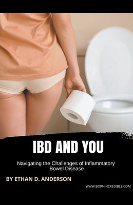IBD And You: Navigating the Challenges of Inflammatory Bowel Disease by Anderson, Ethan D.