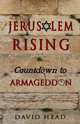 Jerusalem Rising: Countdown To Armageddon by Head, David