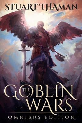 The Goblin Wars: Omnibus Edition by Thaman, Stuart
