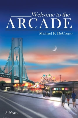 Welcome to the Arcade by Deconzo, Michael F.