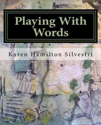 Playing With Words: A Poetry Workshop for All Ages by Hamilton Silvestri, Karen