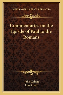 Commentaries on the Epistle of Paul to the Romans by Calvin, John