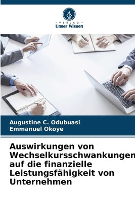 Auswirkungen von Wechselkursschwankungen auf die finanzielle Leistungsfähigkeit von Unternehmen by Odubuasi, Augustine C.