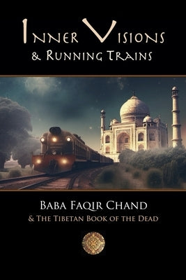 Inner Visions and Running Trains: Baba Faqir Chand and The Tibetan Book of the Dead by Lane, David