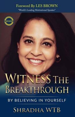 Witness The Breakthrough: By Believing In Yourself by Brown, Les