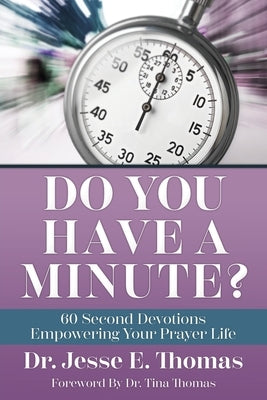 Do You Have a Minute?: 60 Second Devotions Empowering Your Prayer Life by Thomas, Jesse E.