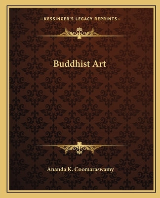 Buddhist Art by Coomaraswamy, Ananda K.