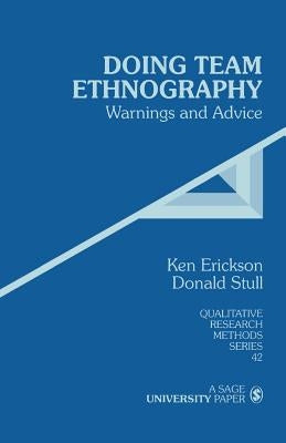 Doing Team Ethnography: Warnings and Advice by Erickson, Kenneth Cleland
