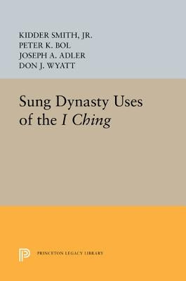 Sung Dynasty Uses of the I Ching by Smith, Kidder