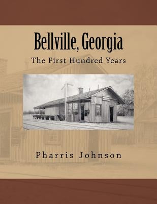 Bellville, Georgia: The First Hundred Years by Johnson, Pharris D.