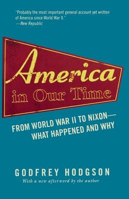America in Our Time: From World War II to Nixon--What Happened and Why by Hodgson, Godfrey