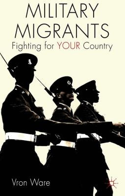 Military Migrants: Fighting for Your Country by Ware, V.