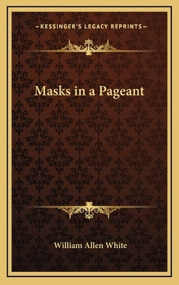 Masks in a Pageant by White, William Allen