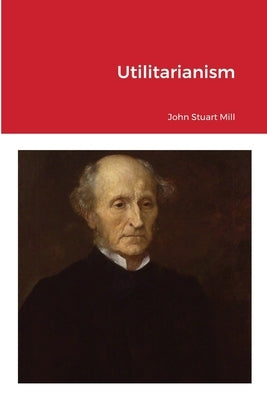 Utilitarianism by Mill, John Stuart