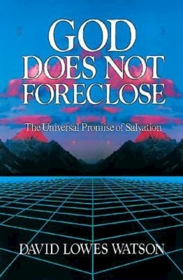 God Does Not Foreclose: The Universal Promise of Salvation by Watson, David Lowes