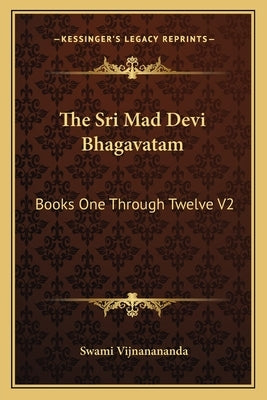 The Sri Mad Devi Bhagavatam: Books One Through Twelve V2 by Vijnanananda, Swami