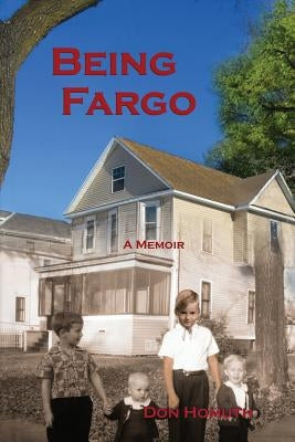 Being Fargo: A Memoir by Homuth, Don