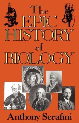 The Epic History of Biology by Serafini, Anthony