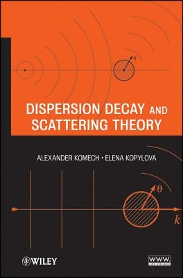 Dispersion Decay and Scattering Theory by Komech, Alexander