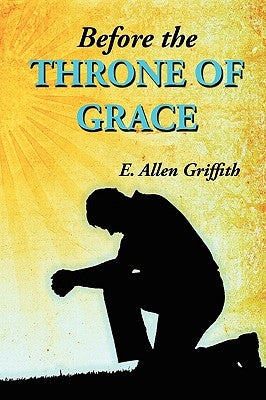 Before the Throne of Grace by Griffith, E. Allen