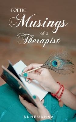 Poetic Musings of a Therapist by Suhrudhaa