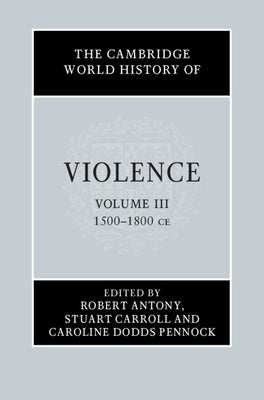 The Cambridge World History of Violence by Antony, Robert