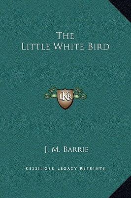 The Little White Bird by Barrie, James Matthew