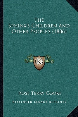 The Sphinx's Children and Other People's (1886) the Sphinx's Children and Other People's (1886) by Cooke, Rose Terry
