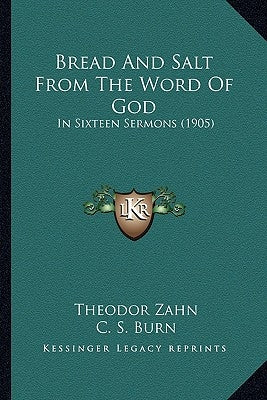 Bread And Salt From The Word Of God: In Sixteen Sermons (1905) by Zahn, Theodor