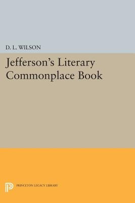 Jefferson's Literary Commonplace Book by Wilson, D. L.