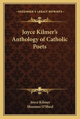 Joyce Kilmer's Anthology of Catholic Poets by Kilmer, Joyce