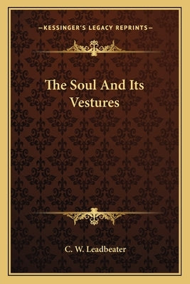 The Soul and Its Vestures by Leadbeater, C. W.