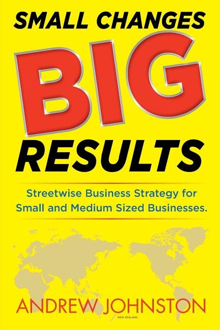 Small Changes BIG Results by Johnston, Andrew K.