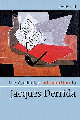 The Cambridge Introduction to Jacques Derrida by Hill, Leslie
