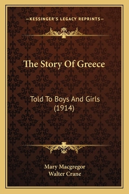 The Story Of Greece: Told To Boys And Girls (1914) by MacGregor, Mary