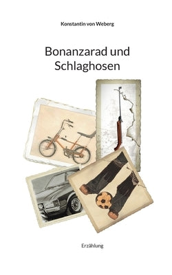 Bonanzarad und Schlaghosen: Erzählung by Von Weberg, Konstantin