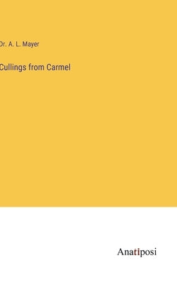 Cullings from Carmel by Mayer, A. L.