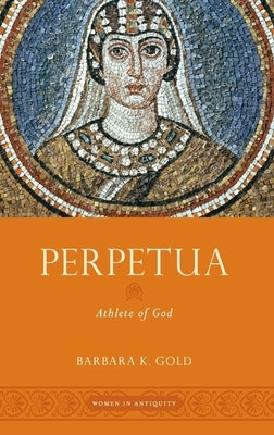 Perpetua: Athlete of God by Gold, Barbara K.