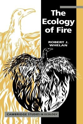 The Ecology of Fire by Whelan, Robert J.