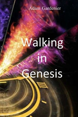 Walking in Genesis by Gardenier, Adam