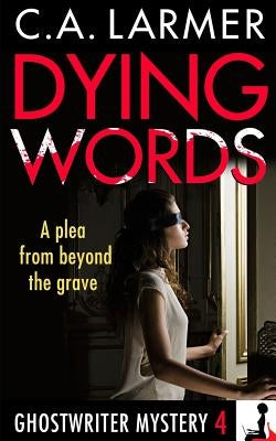 Dying Words: A Ghostwriter Mystery 4 by Larmer, C. a.