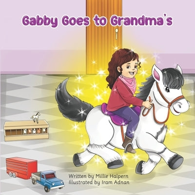 Gabby Goes to Grandma's: The Joy of the Grandchild/Grandparent Bond by Adnan, Iram