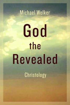 God the Revealed: Christology by Welker, Michael