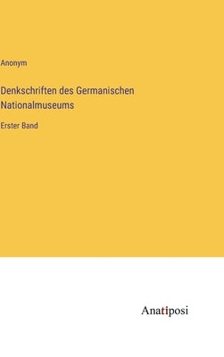 Denkschriften des Germanischen Nationalmuseums: Erster Band by Anonym