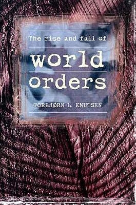 Rise and Fall of World Orders by Knutsen, Torbjorn