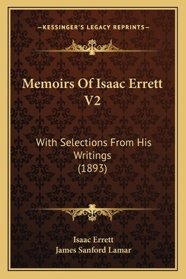 Memoirs of Isaac Errett V2: With Selections from His Writings (1893) by Errett, Isaac