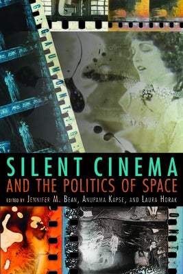 Silent Cinema and the Politics of Space by Bean, Jennifer M.